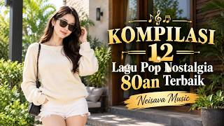 KOMPILASI 12 LAGU POP NOSTALGIA 80-AN TERBAIK - Neisava Music