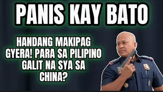 BATO, GALIT DAW SA CHINA, WOWWW! NAG PALIT NA NAMAN NG ANYO