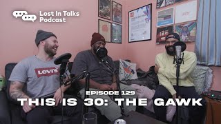 Episode 129 | "This is 30: The Gawk" | Lost in Talks Podcast