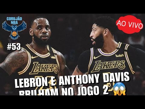 NBA AO VIVO – Lebron James e Anthony Davis brilham no Lakers: CORUJÃO NBA #53