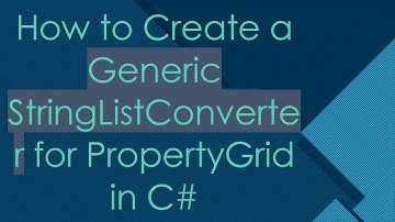 How to Create a Generic StringListConverter for PropertyGrid in C#