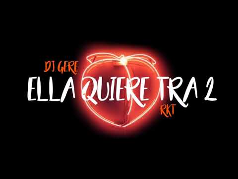 ELLA QUIERE TRA 2 - RKT - DJ GERE