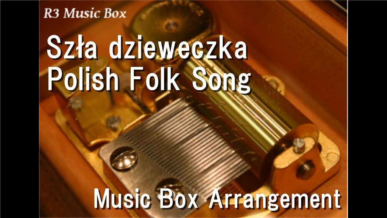 Szła dzieweczka/Polish Folk Song [Music Box] YouTube