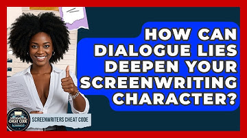 How Can Dialogue Lies Deepen Your Screenwriting Character? - Screenwriter