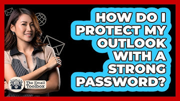 How Do I Protect My Outlook With A Strong Password?