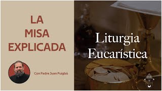 La Misa Explicada | Liturgia Eucarística