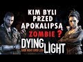 KIM BYŁY POSTACIE z DYING LIGHT przed APOKALIPSĄ ZOMBIE?