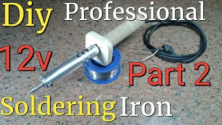 Homemade,diy professional powerful,fast,smart 12v soldering iron part 2