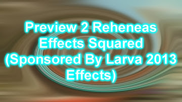 Preview 2 Reheneas Effects Squared (Sponsored By Larva Intro 2013 Effects)
