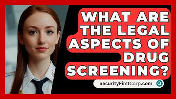 What Are The Legal Aspects Of Drug Screening? - SecurityFirstCorp.com