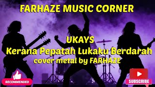 Ukays  Kerana Pepatah Lukaku Berdarah  Cover Metal By Farhaze 