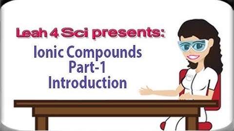 Introduction To Ionic Compounds Video Series by Leah4sci