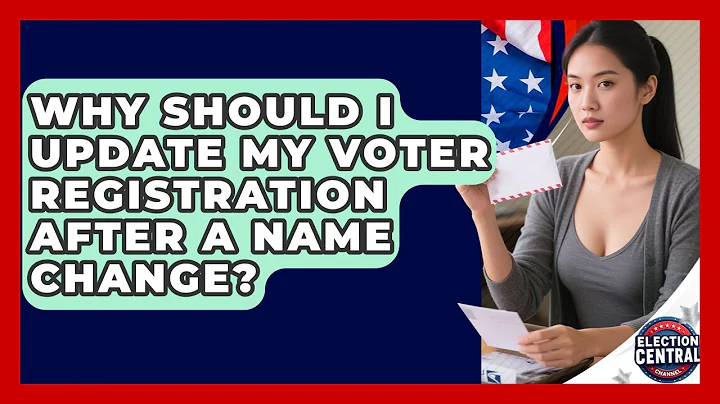 Why Should I Update My Voter Registration After A Name Change? - Election Central Channel