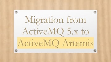 Migration from ActiveMQ 5.x to ActiveMQ Artemis
