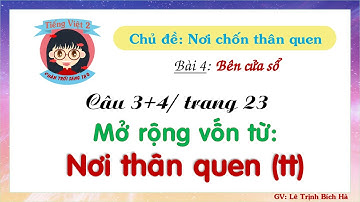Tiếng Việt 2 | Sách Chân trời sáng tạo | Tuần 20 | Bài 4 | Câu 3 +4: MRVT Nơi thân quen (tt), tr 23