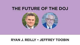The Future of the DOJ—Ryan J. Reilly with Jeffrey Toobin