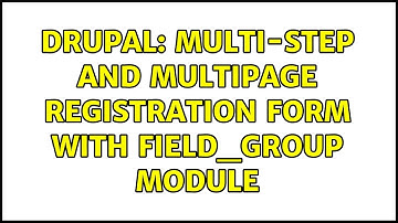 Drupal: Multi-step and multipage Registration Form with Field_group module (2 Solutions!!)
