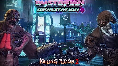 Killing Floor 2: Dystopian Devastation | Official Launch Trailer