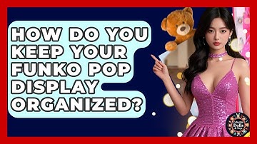 How Do You Keep Your Funko Pop Display Organized? - Collectible Dolls and Toys