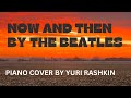 Now and Then by The Beatles - piano by Yuri Rashkin