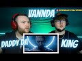 VANNDA - DADDY DA & KING (OFFICIAL MUSIC VIDEO) | Reaction!!