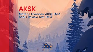 8. AKSK - TM 3 - Overview AKSK TM 3 - Part 2