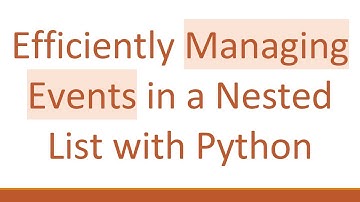 Efficiently Managing Events in a Nested List with Python