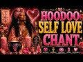 Hoodoo Self Love Chant ✨ Self Worth, Confidence, Healing & Inner Peace