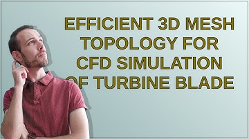 Efficient 3D mesh topology for CFD simulation of turbine blade