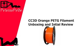 CC3D Orange PETG FiIament Unboxing and Intial Review