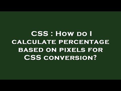CSS : How do I calculate percentage based on pixels for CSS conversion?