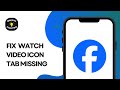How to Fix Facebook Watch Video Icon Tab Missing (2024)