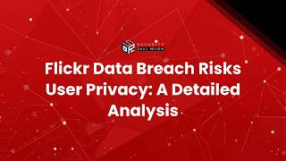 Flickr Data Breach Risks User Privacy: A Detailed Analysis