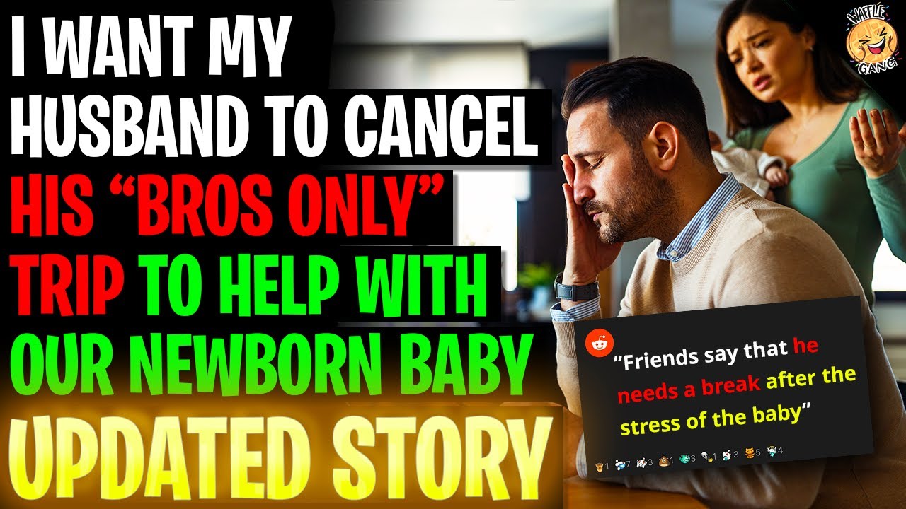 I Want My Husband To Cancel His "Bros Only" Trip To Help With Our New
