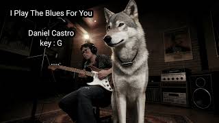 I Play The Blues For Yoy - Key : G - Daniel Castro