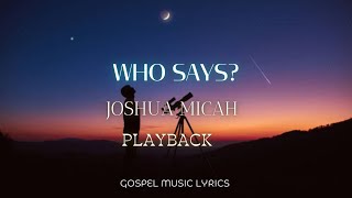 Joshua Micah - Who Says (Playback)