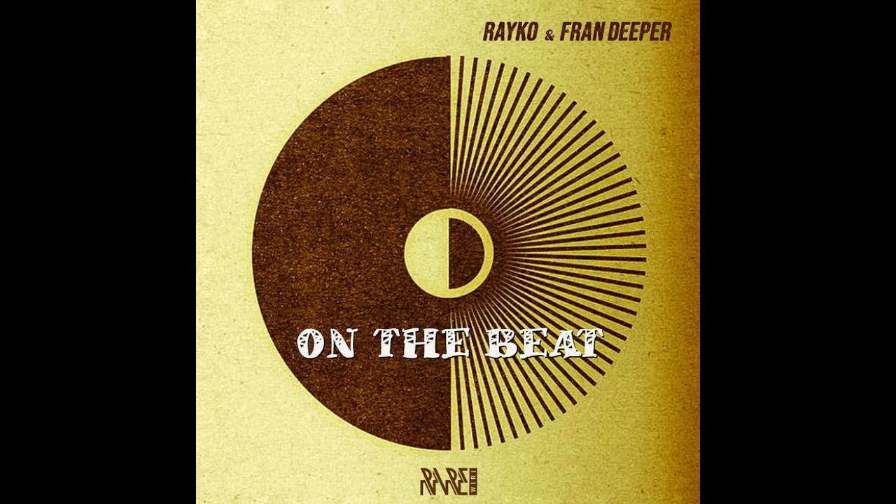 Rayko \u0026 Fran Deeper - On the Beat