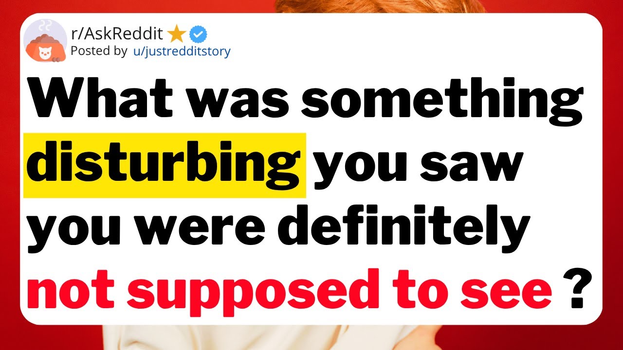 Что из увиденного вами было тревожным и что вы определенно не должны были видеть?