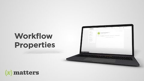 xMatters Support | Workflow Properties