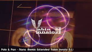 Polo & Pan - Nana (Extended mix Yabin Innato D.J.) Resimi