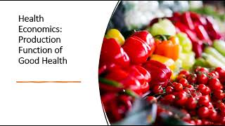 Health Economics: Production Function of Good Health