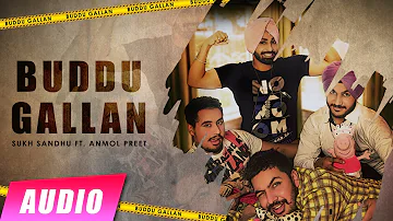 New Punjabi Songs 2016 | Buddu Gallan | Sukh Sandhu ft. Anmol Preet| Audio | Latest Punjabi Songs