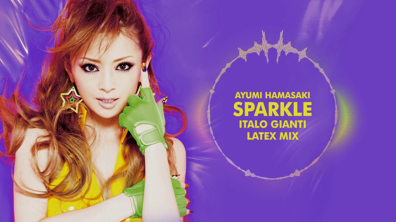 あゆ 🌟 AYUMI HAMASAKI Sparkle (Italo Gianti LATEX Mix) 浜崎