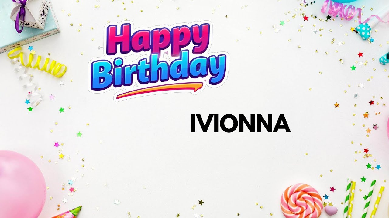 Песня ко дню рождения Ивионны – С днем ​​рождения! 