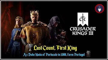 CRUSADER KINGS 3 | LAST COUNT, FIRST KING [As Duke Nuno of Portucale in 1066, form Portugal]
