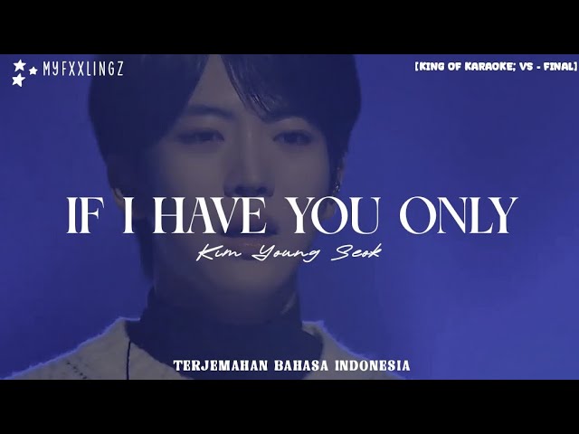 在 YouTube 上观看 KIM YOUNG SEOK - IF I HAVE YOU ONLY [KING OF KARAOKE ; VS FINAL] Lirik Terjemahan Indonesia