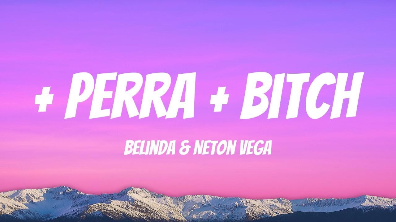 Belinda & Neton Vega - + Perra + Bitch (Lyrics English & Spanish) Belinda & Neton Vega - + Perra + Bitch (Lyrics English & Spanish)
