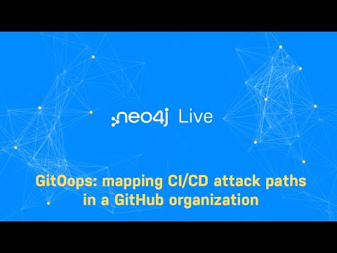 Neo4j Live: GitOops - mapping CI/CD attack paths in a GitHub organization