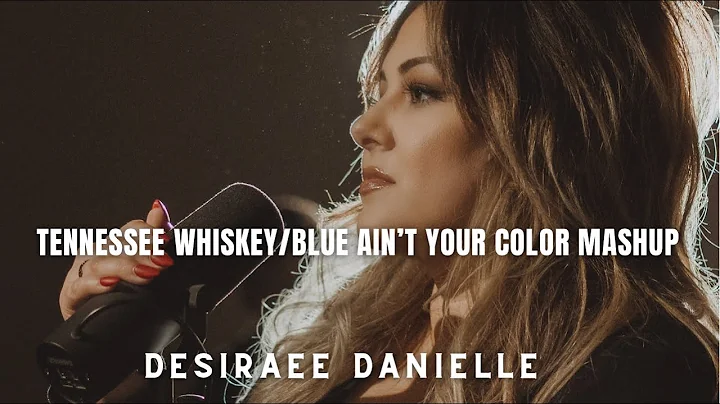 Desiraee Danielle - Tennessee Whiskey/Blue Ain't Y...