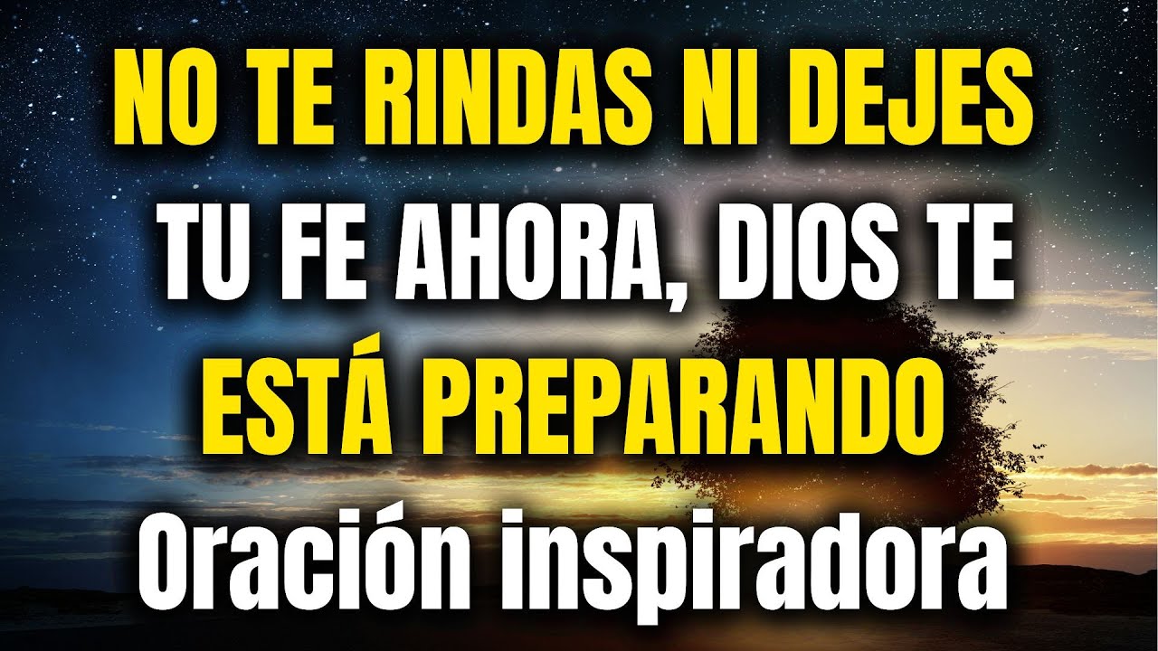 NO TE RINDAS NI DEJES TU FE AHORA, DIOS TE ESTÁ PREPARANDO Oración ...